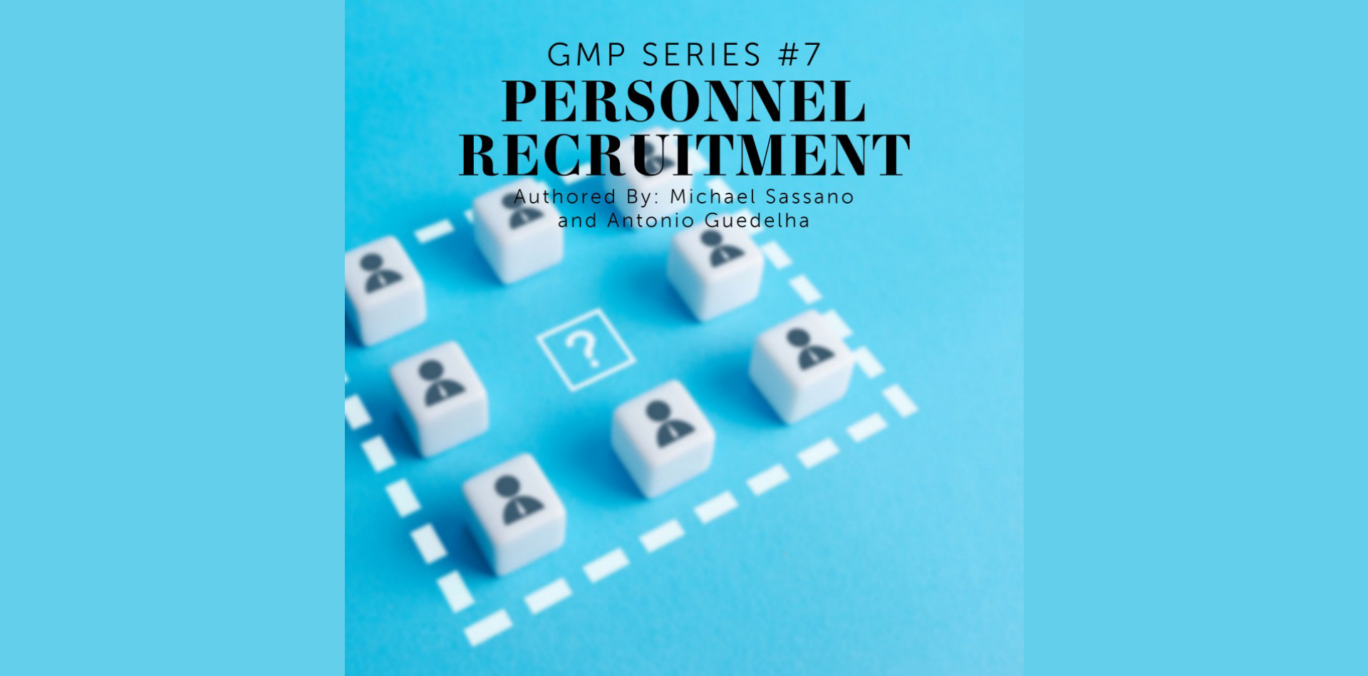 Michael Sassano: GMP Series #7: Personnel Recruitment