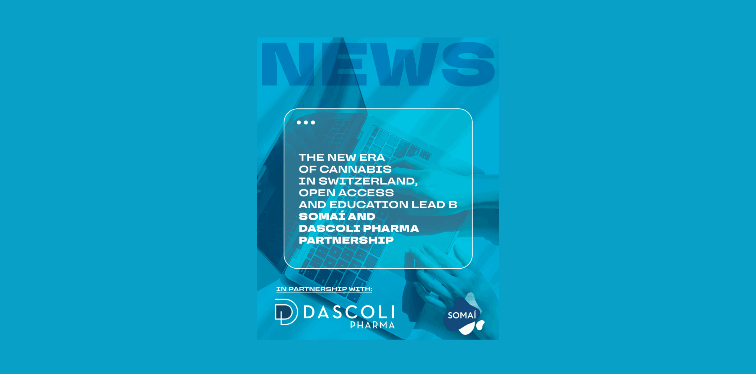 The New Era of Cannabis in Switzerland, Open Access and Education Lead B SOMAÍ and Dascoli Pharma Partnership 