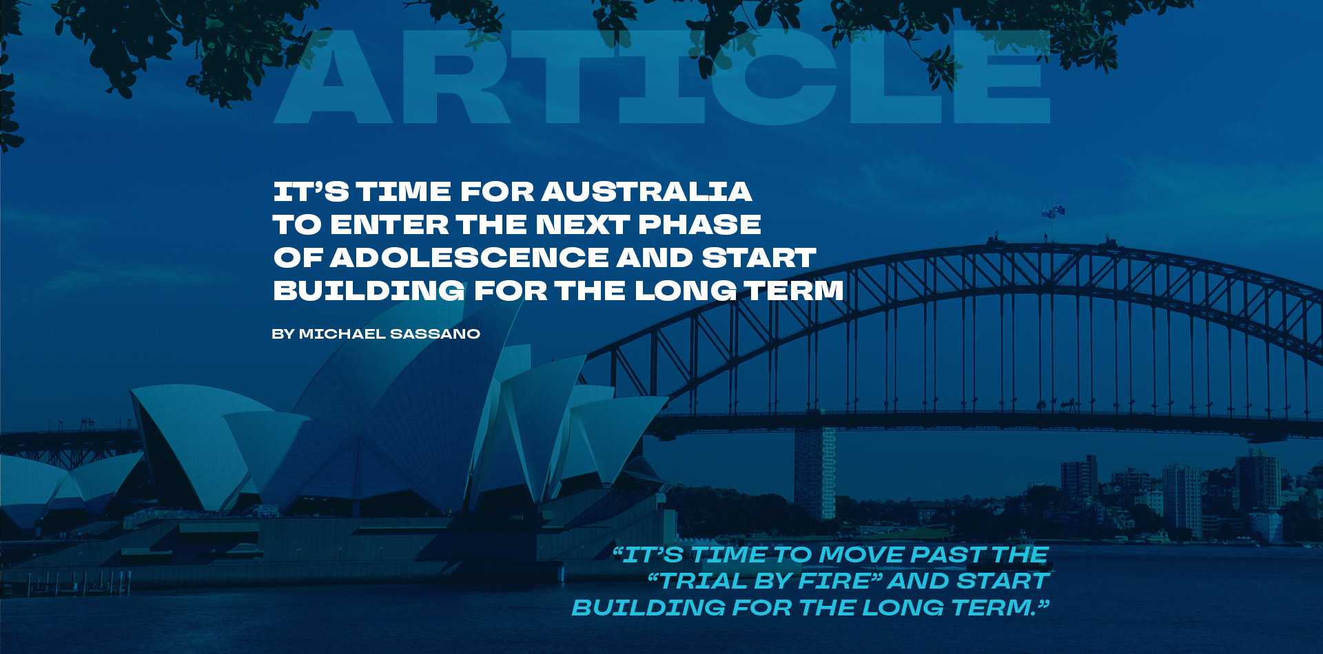 It’s time for Australia to enter thenext phase of adolescence and startbuilding for the long term